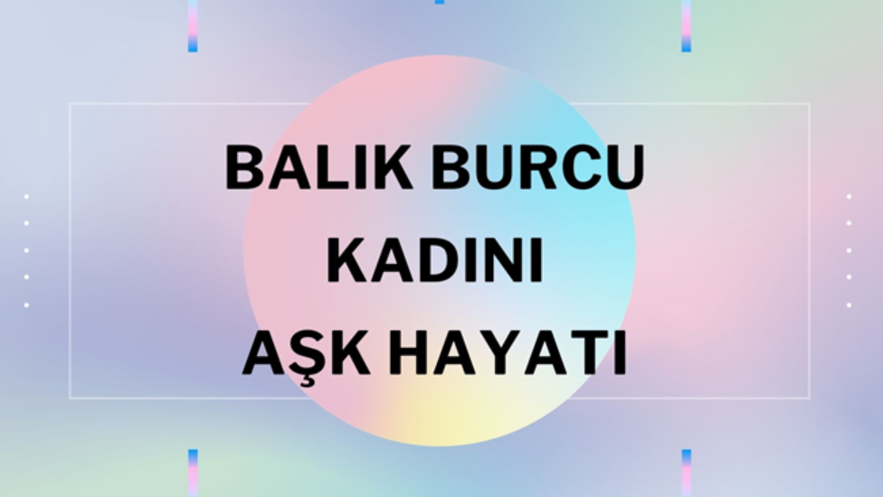 Yukselen burc balik kadini ozellikleri 1